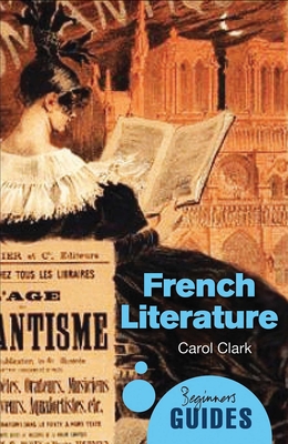 French Literature: A Beginner's Guide - Clark, Carol