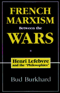 French Marxism Between the Wars: Henri Lefebvre and the Philosophies