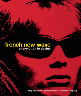 French New Wave: A Revolution in Design - Nourmand, Tony (Editor), and Marsh, Graham (Designer), and Frayling, Christopher