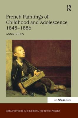 French Paintings of Childhood and Adolescence, 1848-1886 - Green, Anna