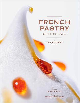 French Pastry at the Ritz Paris - Perret, Franois, and Winkelmann, Bernhard (Photographer)