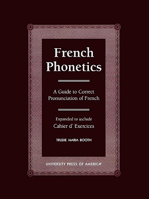 French Phonetics: A Guide to Correct Pronunciation of French and Cahier d'Exercises - Booth, Trudie Maria