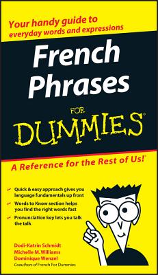 French Phrases for Dummies - Schmidt, Dodi-Katrin (Editor), and Williams, Michelle M (Editor), and Wenzel, Dominique (Editor)