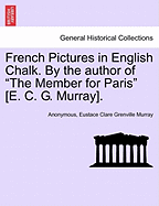 French Pictures in English Chalk. by the Author of "The Member for Paris" [E. C. G. Murray]. Second Series.