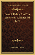 French Policy and the American Alliance of 1778
