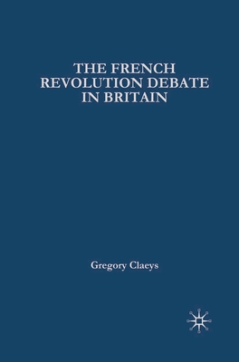 French Revolution Debate in Britain: The Origins of Modern Politics - Claeys, Gregory, Professor