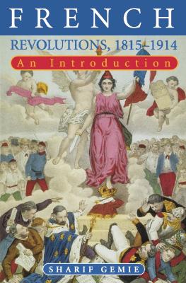 French Revolutions, 1815-1914: An Introduction - Gemie, Sharif, Professor, and Sharif, Gemie