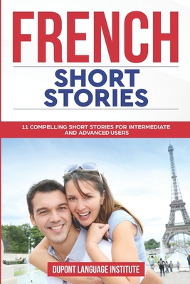 French Short Stories: 11 Compelling Short Stories for Intermediate and Advanced Users - Language Institute, DuPont