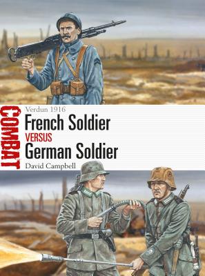 French Soldier vs German Soldier: Verdun 1916 - Campbell, David