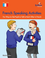 French Speaking Activities: Fun Ways to Get KS2 Pupils to Talk to Each Other in French