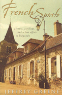 French Spirits: A House, a Village, and a Love Affair in Burgandy