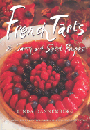 French Tarts: 50 Savory and Sweet Recipes - Dannenberg, Linda, and Bouchet, Guy (Photographer)