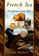 French Tea: The Pleasures of the Table - Manchester, Carole