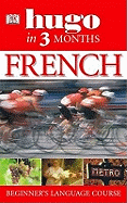 French Three Months:: Your Essential Guide to Understanding and Speaking French (Hugo)