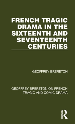 French Tragic Drama in the Sixteenth and Seventeenth Centuries - Brereton, Geoffrey