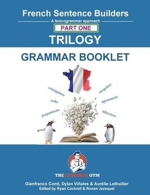 French Trilogy 1 Grammar Book: Unlocking French Grammar - Beginner to Pre Interm. - Viales, Dylan, and Conti, Gianfranco, Dr.