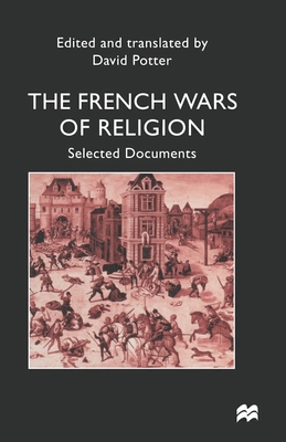 French Wars of Religion: Selected Documents - Potter, David, and trans