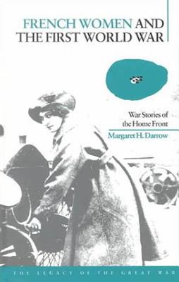 French Women and the First World War: War Stories of the Home Front - Darrow, Margaret