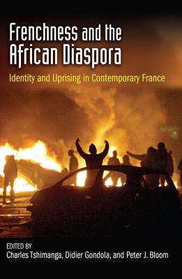 Frenchness and the African Diaspora: Identity and Uprising in Contemporary France - Tshimanga, Charles (Editor), and Gondola, Didier (Editor)