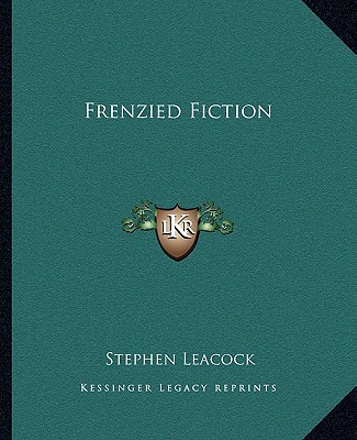 Frenzied Fiction - Leacock, Stephen