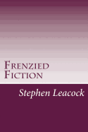 Frenzied Fiction - Stephen Leacock