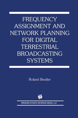 Frequency Assignment and Network Planning for Digital Terrestrial Broadcasting Systems - Beutler, Roland