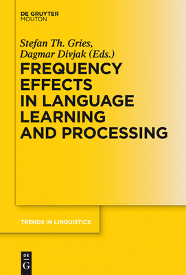 Frequency Effects in Language Learning and Processing - Gries, Stefan Th (Editor), and Divjak, Dagmar (Editor)