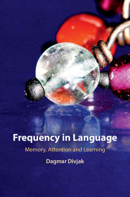 Frequency in Language: Memory, Attention and Learning - Divjak, Dagmar