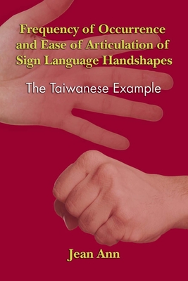 Frequency of Occurrence and Ease of Articulation of Sign Language Handshapes: The Taiwanese Example - Ann, Jean