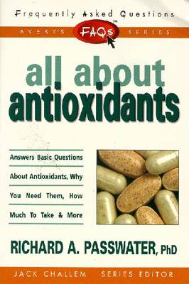 Frequently Asked Questions: All About Antioxidants - Passwater, Richard A.
