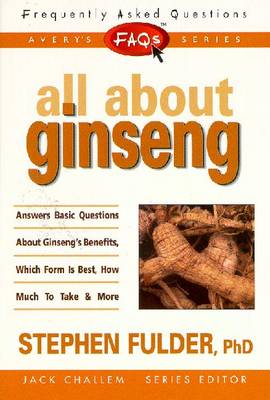 Frequently Asked Questions: All About Ginseng - Fulder, Stephen