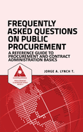 Frequently Asked Questions on Public Procurement: A Reference Guide to Procurement and Contract Administration Basics