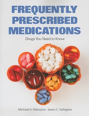 Frequently Prescribed Medications: Drugs You Need to Know - Mancano, Michael A, and Gallagher, Jason C