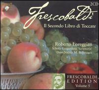 Frescobaldi: Il Secondo Libro di Toccate - Roberto Loreggian (organ); Roberto Loreggian (harpsichord); Schola Gregoriana Scriptoria (choir, chorus)