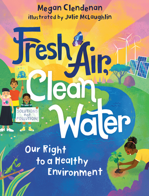 Fresh Air, Clean Water: Our Right to a Healthy Environment - Clendenan, Megan