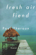 Fresh-air Fiend: Travel Writings, 1985-2000