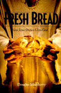 Fresh Bread: How Jesus Draws Us to God - McMurry, Douglas