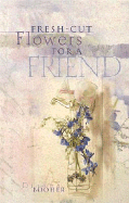 Fresh-Cut Flowers: For a Friend- Repackage - Gibbs, Terri, and Booher, Dianna