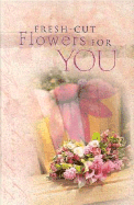 Fresh Cut Flowers: For You
