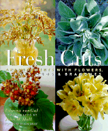 Fresh Cuts: Arrangements with Flowers, Leaves, Buds & Branches - Von Gal, Edwina, and Hall, John M (Photographer), and Druse, Kenneth (Foreword by)