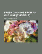 Fresh Diggings from an Old Mine [The Bible].