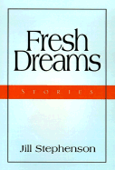 Fresh Dreams: Stories - Stephenson, Jill