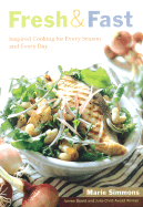 Fresh & Fast: Inspired Cooking for Every Season and Every Day - Simmons, Marie