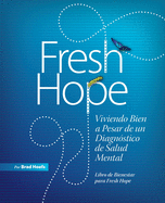 Fresh Hope: Viviendo Bien a Pesar de un Diagn?stico de Salud Mental