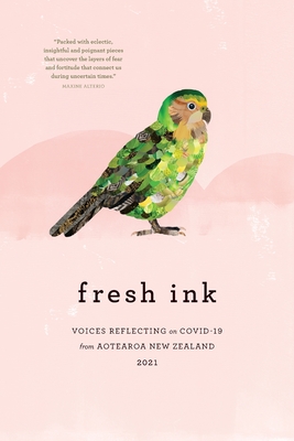 Fresh Ink 2021: A collection of voices from Aotearoa New Zealand 2021 - Calder, Bronwyn