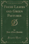 Fresh Leaves and Green Pastures (Classic Reprint)