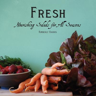 Fresh: Nourishing Salads for All Seasons - Harris, Kimberly