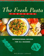 Fresh Pasta Cookbook - Jones, Bridget