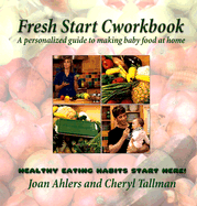 Fresh Start Cworkbook: A Personalized Guide to Making Baby Food at Home - Ahlers, Cheryl, and Ahlers, Joan, and Tallman, Chery