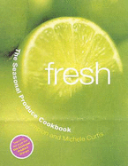 Fresh: the Seasonal Produce Cookbook: The Seasonal Produce Cookbook - Campion, Allan, and Curtis, Michele